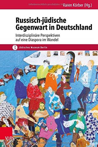 Russisch-jüdische Gegenwart in Deutschland: Interdisziplinäre Perspektiven auf eine Diaspora im Wandel (Schriften des Judischen Museums Berlin) (Schriften des Jüdischen Museums Berlin)