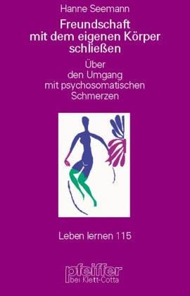 Freundschaft mit dem eigenen Körper schliessen. Über den Umgang mit psychosomatischen Schmerzen