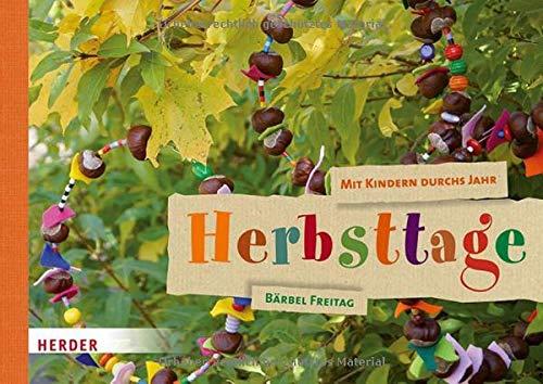 Mit Kindern durchs Jahr: Herbsttage: Natur entdecken. Sachen machen.