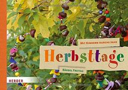 Mit Kindern durchs Jahr: Herbsttage: Natur entdecken. Sachen machen.