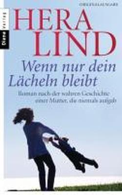 Wenn nur dein Lächeln bleibt: Roman nach der wahren Geschichte einer Mutter, die niemals aufgab