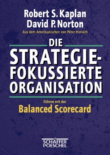 Die strategiefokussierte Organisation: Führen mit der Balanced Scorecard