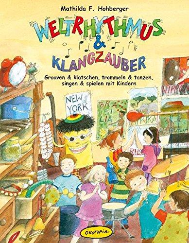 Weltrhythmus & Klangzauber (Buch): Grooven & klatschen, trommeln & tanzen, singen & spielen mit Kindern