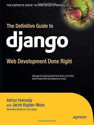 The Definitive Guide to Django: Web Development Done Right (Expert's Voice in Web Development)