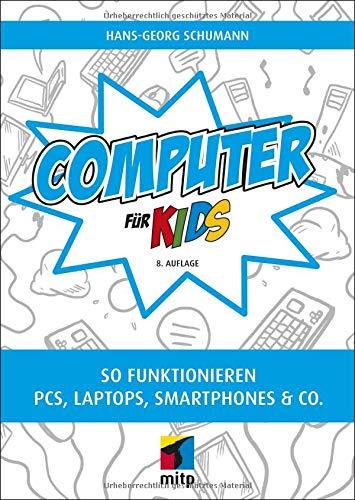 Computer für Kids: So funktionieren PCs, Laptops, Smartphones & Co.(mitp für Kids)