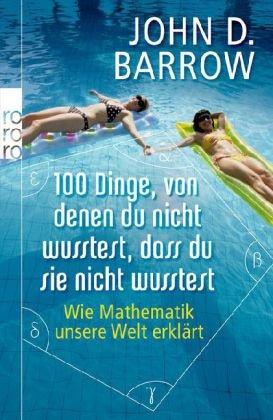 100 Dinge, von denen du nicht wusstest, dass du sie nicht wusstest: Wie Mathematik unsere Welt erklärt