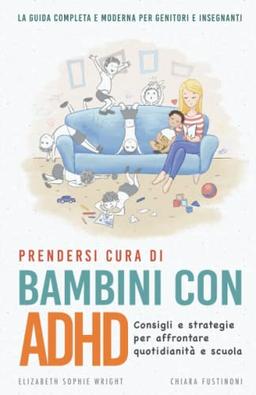 Prendersi cura di bambini con ADHD: Consigli e strategie per affrontare quotidianità e scuola