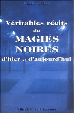 Véritables récits de magies noires d'hier et d'aujourd'hui