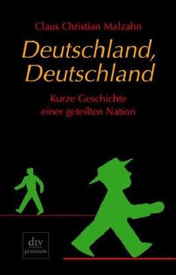 Deutschland, Deutschland: Kurze Geschichte einer geteilten Nation