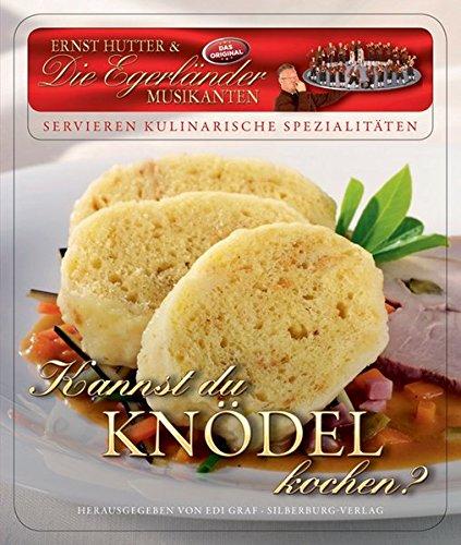 Kannst du Knödel kochen?: Ernst Hutter & Die Egerländer Musikanten - Das Orginal- servieren kulinarische Spezialitäten