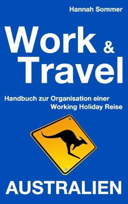 Work and Travel Australien: Handbuch zur Organisation einer Working Holiday Reise