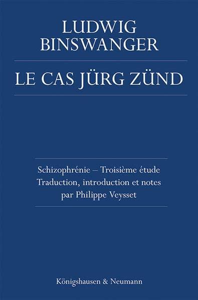 Le Cas Jürg Zünd: Schizophrénie – Troisième étude. Traduction, introduction et notes par Philippe Veysset