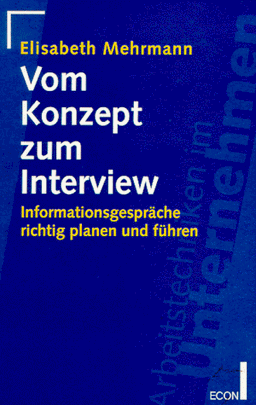 Vom Konzept zum Interview. Informationsgespräche richtig planen und führen.