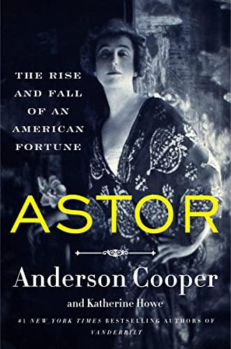 Astor: The Rise and Fall of an American Fortune