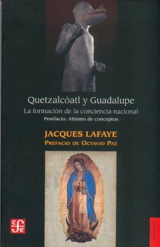 Quetzalcoatl y Guadalupe: La Formacion de la Conciencia Nacional en Mexico