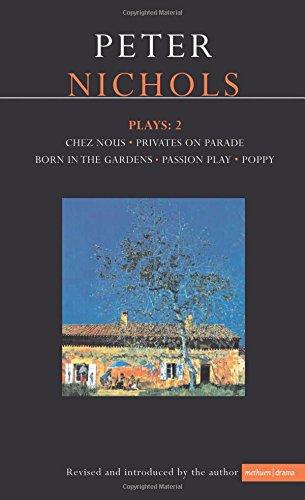 Nichols Plays: 2: Chez Nous; Privates on Parade; Born in the Gardens; Passion Play; Poppy (Contemporary Dramatists)