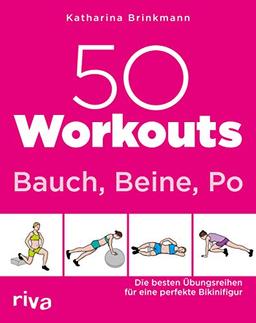 50 Workouts – Bauch, Beine, Po: Die besten Übungsreihen für die perfekte Bikinifigur