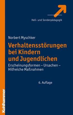 Verhaltensstörungen bei Kindern und Jugendlichen: Erscheinungsformen - Ursachen - Hilfreiche Maßnahmen