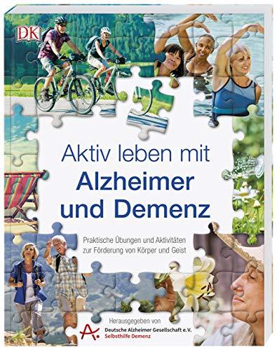 Aktiv leben mit Alzheimer und Demenz: Praktische Übungen und Aktivitäten zur Förderung von Körper und Geist. Hrsg. von der Deutschen Alzheimer-Gesellschaft