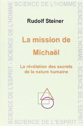 La mission de Michaël : la révélation des secrets de la nature humaine : douze conférences faites à Dornach du 21 novembre au 15 décembre 1919