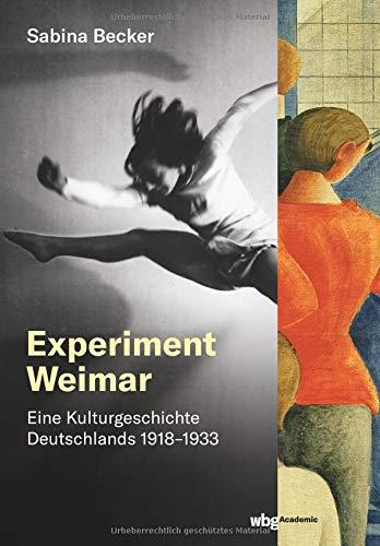 Experiment Weimar: Eine Kulturgeschichte Deutschlands 1918–1933