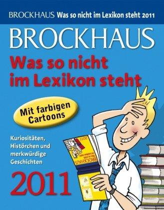 Brockhaus! Was so nicht im Lexikon steht 2011: Kuriositäten, Histörchen und merkwürdige Geschichten