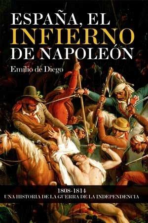 España, el infierno de Napoleón : 1808-1814, una historia de la Guerra de la Independencia