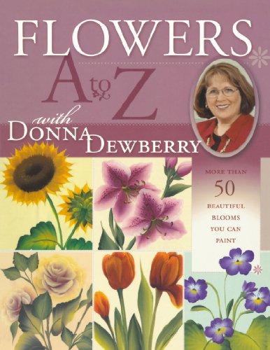 Flowers A to Z with Donna Dewberry: More Than 50 Beautiful Blooms You Can Paint