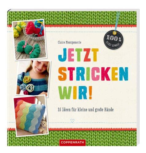 Jetzt stricken wir!: 35 Ideen für kleine und große Hände