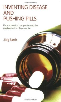 Inventing Disease and Pushing Pills: Pharmaceutical Companies and the Medicalisation of Normal Life