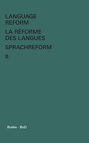 Language Reform - La réforme des langues - Sprachreform / Language Reform – History and Future. Volume II: History and Future - Histoire et Avenir - ... Histoire et Avenir - Geschichte und Zukunft)