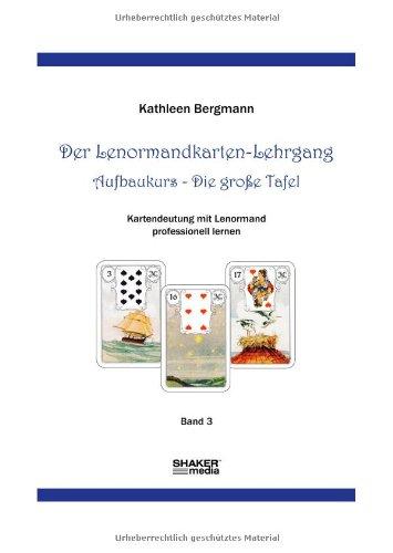 Der Lenormandkarten-Lehrgang: Aufbaukurs - Die große Tafel - Band 3