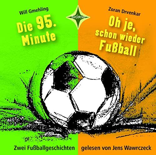 Die 95. Minute & Oh je, schon wieder Fußball - Zwei Fußballgeschichten: Vollständige Lesung, gelesen von Jens Wawrczeck, 1 CD | ca. 40 Min.