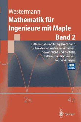 Mathematik für Ingenieure mit Maple: Band 2: Differential- und Integralrechnung für Funktionen mehrerer Variablen. Gewöhnliche und partielle ... Fourier-Analysis (Springer-Lehrbuch)