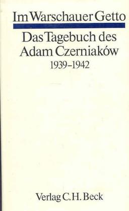 Im Warschauer Getto. Das Tagebuch des Adam Czerniaków. 1939 - 1942.