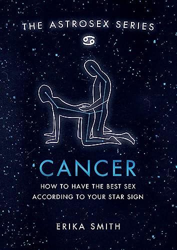 Astrosex: Cancer: How to have the best sex according to your star sign (2021) (The Astrosex Series)