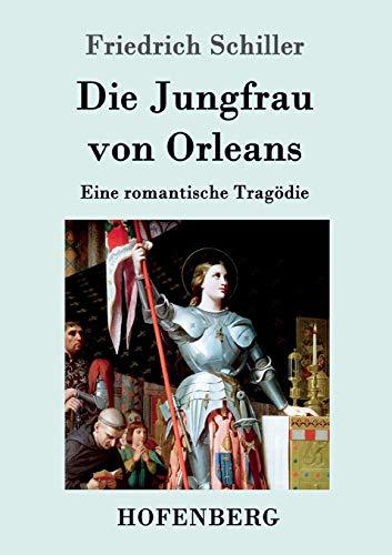 Die Jungfrau von Orleans: Eine romantische Tragödie