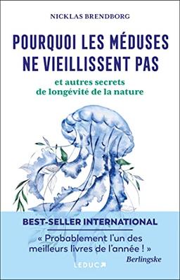 Pourquoi les méduses sont immortelles : et autres secrets de longévité de la nature