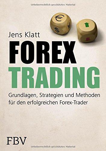 Forex-Trading: Grundlagen, Strategien und Methoden für den erfolgreichen Forex-Trader