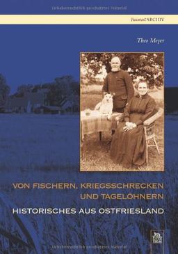 Von Fischern, Kriegsschrecken und Tagelöhnern: Historische Episoden aus Ostfriesland