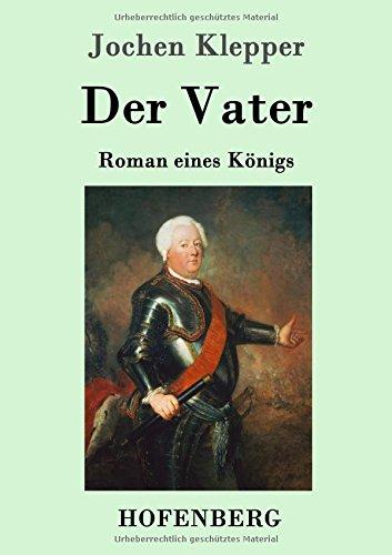 Der Vater: Roman eines Königs