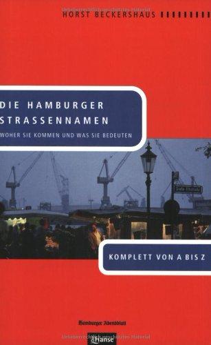 Die Hamburger Straßennamen. Woher sie kommen und was sie bedeuten. Komplett von A bis Z