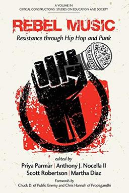 Rebel Music: Resistance through Hip Hop and Punk (Critical Constructions: Studies on Education and Society)