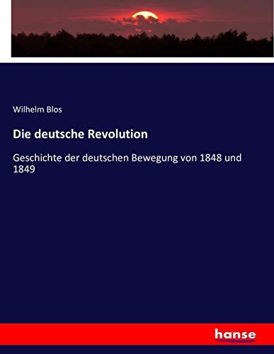 Die deutsche Revolution: Geschichte der deutschen Bewegung von 1848 und 1849