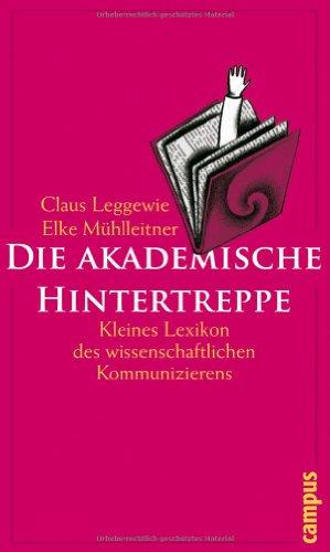 Die akademische Hintertreppe: Kleines Lexikon des wissenschaftlichen Kommunizierens