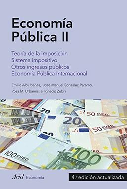 Economía pública II : teoría de la imposición, sistema impositivo, otros ingresos públicos, economía pública internacional (Ariel Economía)