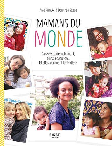 Mamans du monde : grossesse, accouchement, soins, éducation... Comment font-elles ?