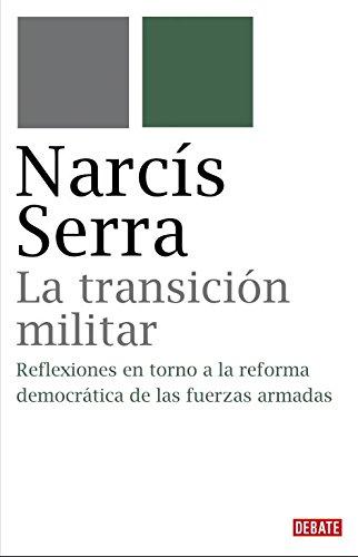 La transición militar : reflexiones en torno a la reforma democrática de las fuerzas armadas (Historia)