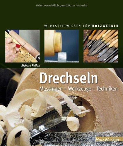 Drechseln: Maschinen - Werkzeuge - Techniken