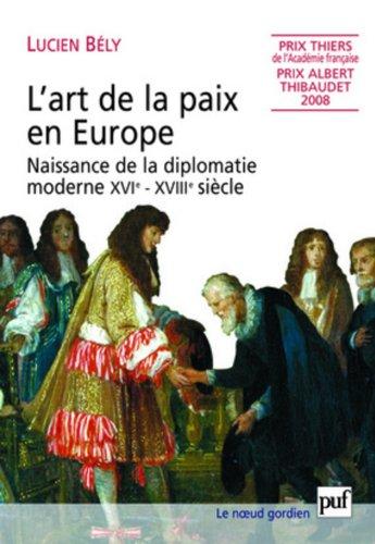 L'art de la paix en Europe : naissance de la diplomatie moderne, XVIe-XVIIIe siècle